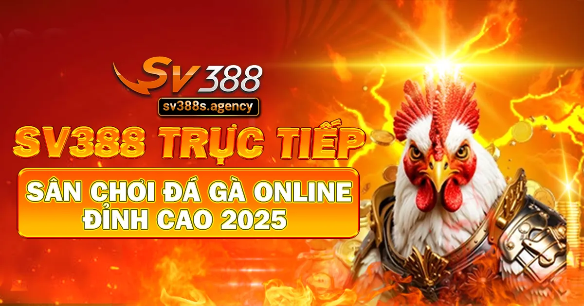 SV388 trực tiếp - Sân chơi đá gà online đỉnh cao 2025
