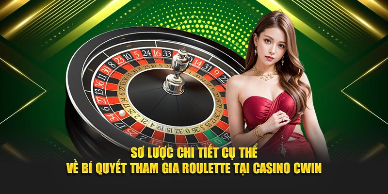 Sơ lược chi tiết cụ thể về bí quyết tham gia Roulette tại Casino Cwin05