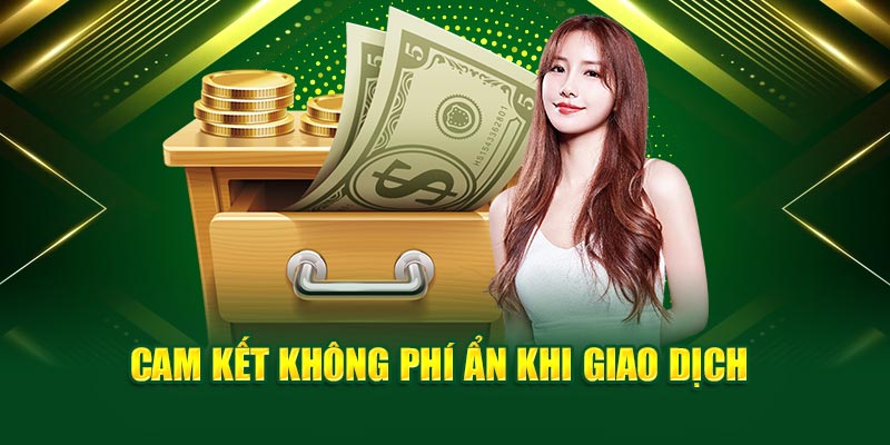 Cam kết không phí ẩn khi giao dịch
