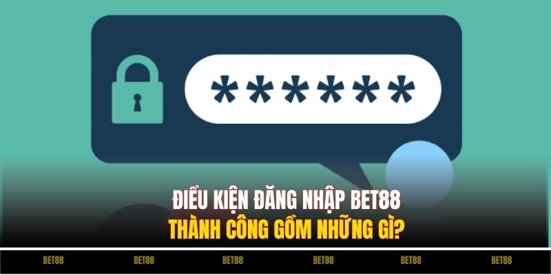 Điều kiện đăng nhập BET88 gồm những gì?