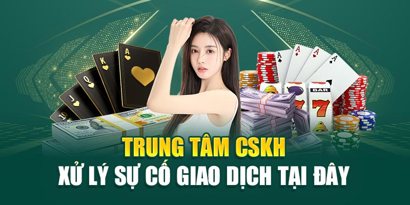 Trung tâm CSKH xử lý sự cố giao dịch tại đây