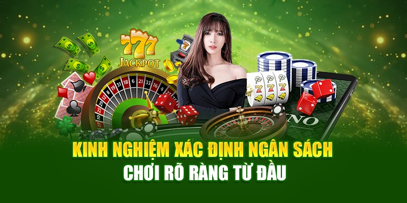 Kinh nghiệm xác định ngân sách chơi rõ ràng từ đầu
