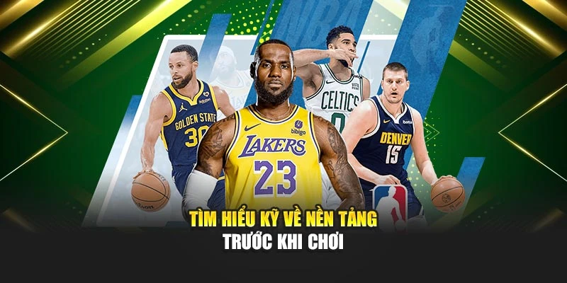 Tìm hiểu kỹ về nền tảng trước khi chơi