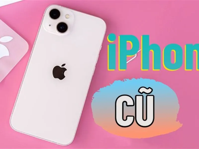 Tìm hiểu về điện thoại iPhone cũ