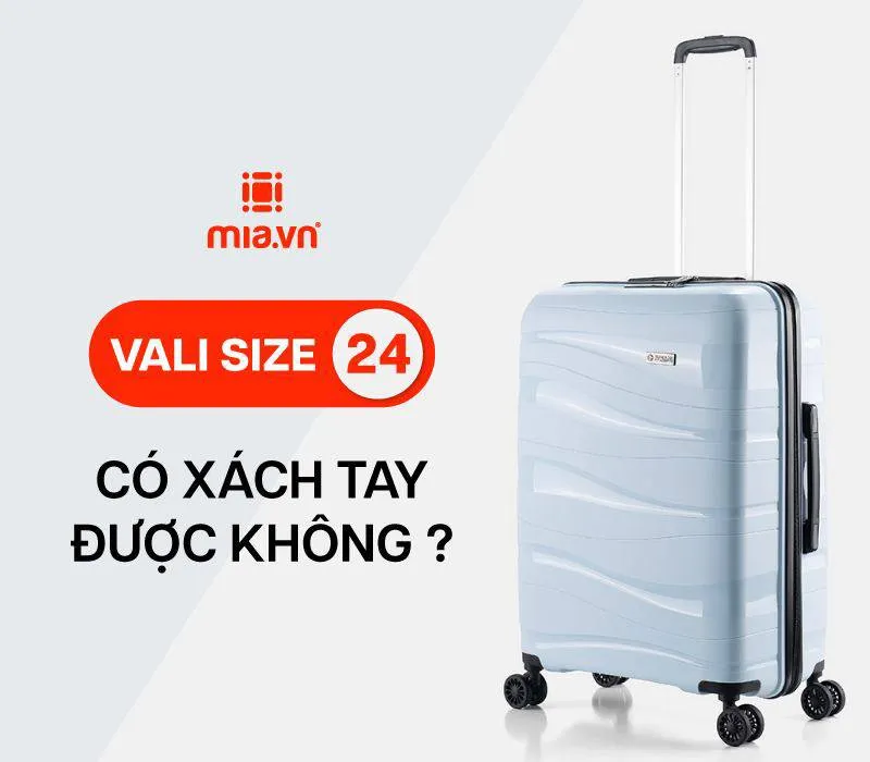Quy định vali 24 inch xách tay: kích thước, cân nặng, lưu ý